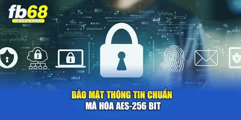 Bảo mật thông tin chuẩn mã hóa AES-256 bit