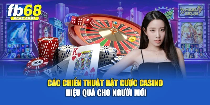 Các chiến thuật đặt cược casino hiệu quả cho người mới