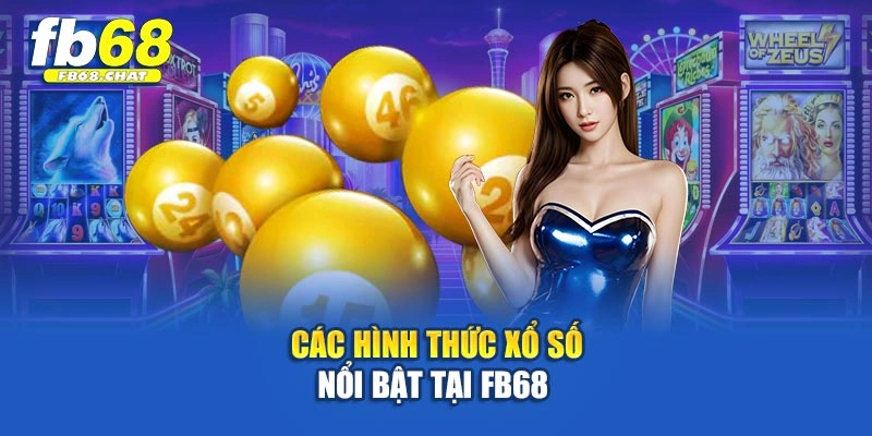 Các hình thức xổ số nổi bật tại Fb68