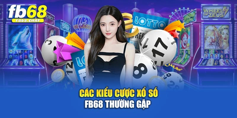 Các kiểu cược xổ số Fb68 thường gặp