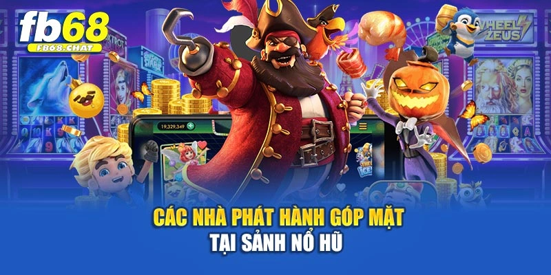 Các nhà phát hành góp mặt tại sảnh Nổ Hũ