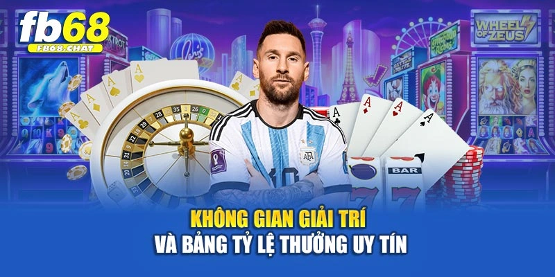 Không gian giải trí và bảng tỷ lệ thưởng uy tín