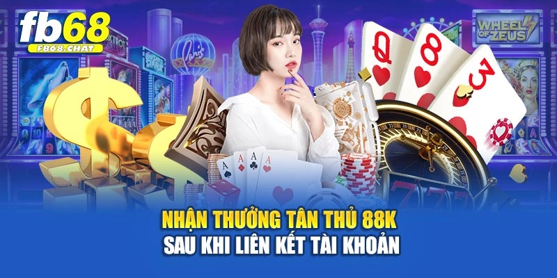 Nhận thưởng tân thủ 88k sau khi liên kết tài khoản