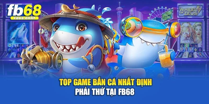 Top game bắn cá nhất định phải thử tại Fb68